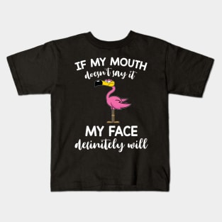 Flamingo If My Mouth Doesn't Say It My Face Definitely Will Kids T-Shirt